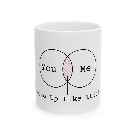 Woke Up Like This! Ceramic Coffee Mug - Fun Couples Gift (11oz, 15oz)